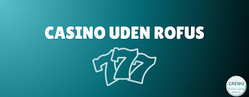 Casinoer Uden Rofus Din Guide til Sikker Spiloplevelse